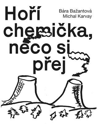 Hoří chemička, něco si přej - Bára Bažantová