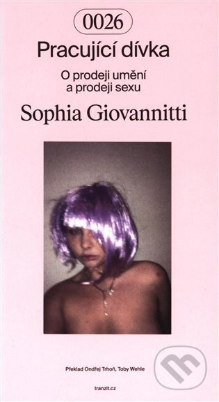 Pracující dívka (o prodeji umění a prodeji sexu) - Sophia Giovannitti - kniha z kategorie Psychologie