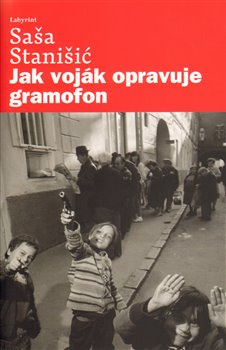 Jak voják opravuje gramofon - Saša Stanišič