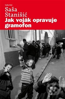 Jak voják opravuje gramofon - Saša Stanišič