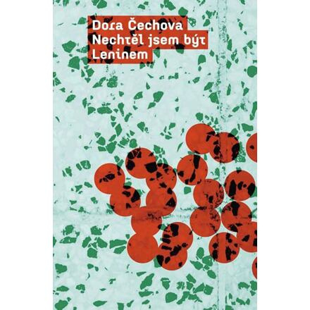 Nechtěl jsem být Leninem - Dora Čechova
