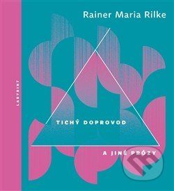 Tichý doprovod a jiné prózy - Rainer Maria Rilke
