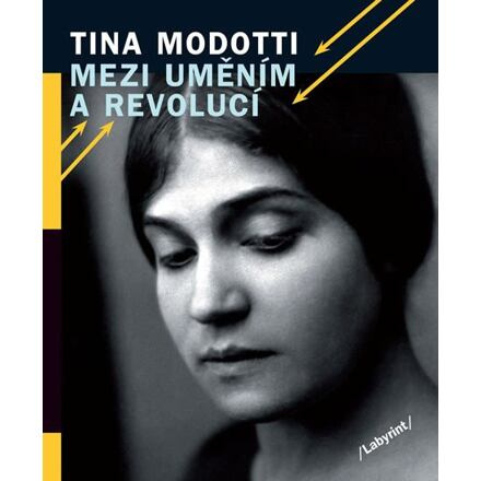 Mezi uměním a revolucí - Tina Modotti