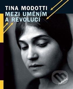 Mezi uměním a revolucí - Tina Modotti