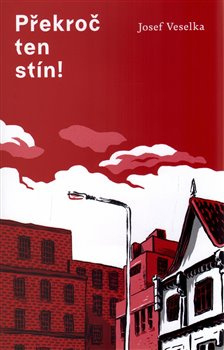 Překroč ten stín - Josef Veselka