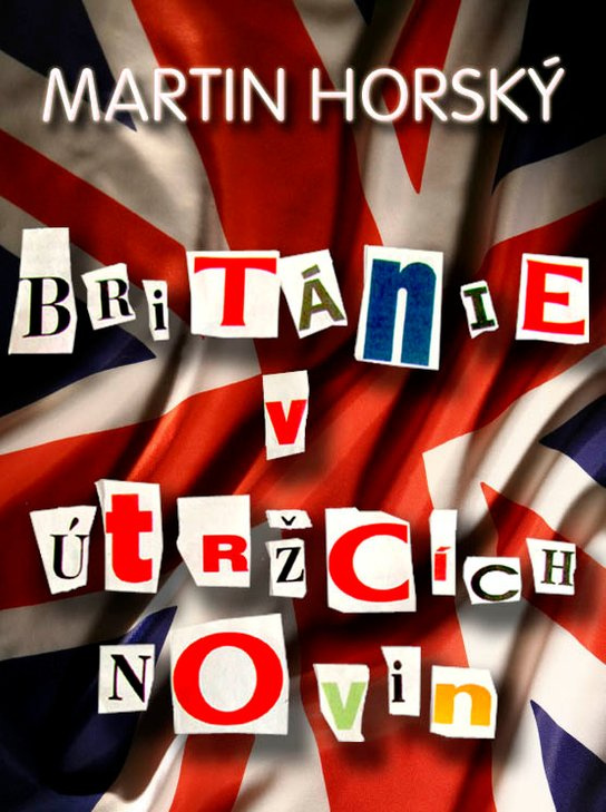 Británie v útržcích novin -  Martin Horský