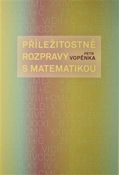 Příležitostné rozpravy s matematikou - Petr Vopěnka