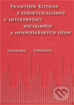 František Kutnar a strukturalismus v interpretaci sociálních a hospodářských dějin - kniha z kategorie Životopisy