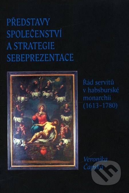 Představy společenství a strategie sebeprezentace (Řád servitů v habsburské monarchii (1613 - 1780)) - kniha z kategorie Historie