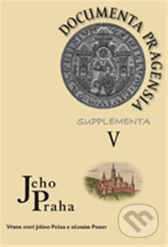 Documenta Pragensia Supplementa V. (Jeho Praha – Výbor statí Jiřího Peška k dějinám Prahy) - kniha z kategorie Historie