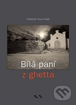Bílá paní z ghetta - Vlastimil Artur Polák