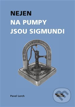 Nejen na pumpy jsou Sigmundi - Pavel Lerch