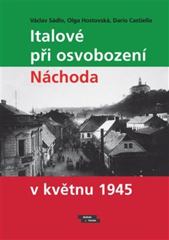 Italové při osvobození Náchoda v květnu 1945 - Václav Sádlo, Olga Hostovská, Dario Castiello
