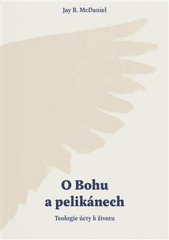 O Bohu a pelikánech - Jay B. McDaniel