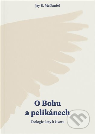 O Bohu a pelikánech - Jay B. McDaniel