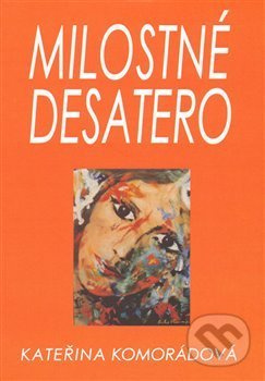 Milostné desatero - Kateřina Komorádová - kniha z kategorie Poezie