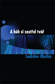 A bůh si zastřel tvář - Ladislav Muška