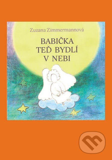 Babička teď bydlí v nebi - Zuzana Zimmermannová