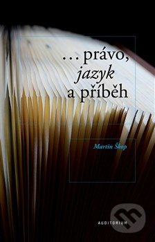 ...právo, jazyk a příběh - Martin Škop