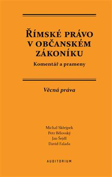 Římské právo v občanském zákoníku - Petr Bělovský, Michal Střejpek, Jan Šejdl, David Falada