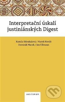 Interpretační úskalí justiniánských digest - Kamila Stloukalová, Marek Novák, Dominik Macek, Jan Ullmann