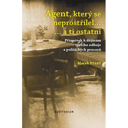 Agent, který se neprostřílel… a ti ostatní - Marek Starý