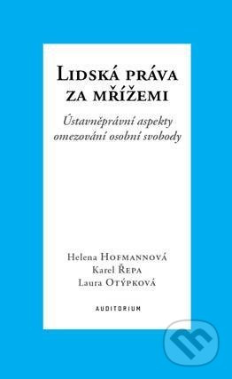 Lidská práva za mřížemi - Karel Řepa, Helena Hofmannová, Laura Otýpková