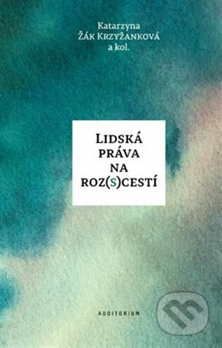 Lidská práva na roz(s)cestí - Katarzyna Žák Krzyžanková