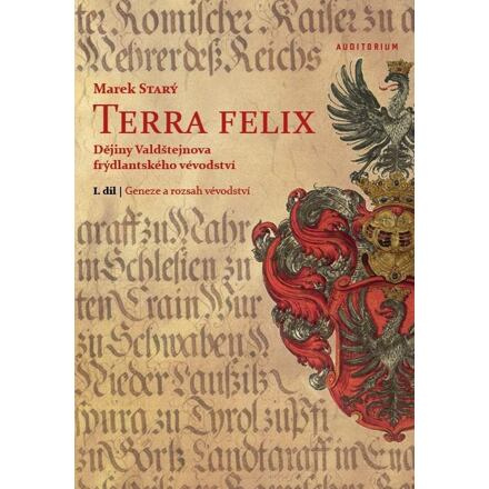 Terra felix. Dějiny Valdštejnova frýdlantského vévodství - Marek Starý