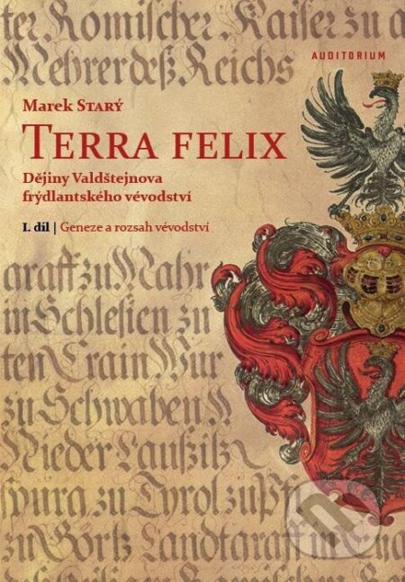 Terra felix. Dějiny Valdštejnova frýdlantského vévodství - Marek Starý