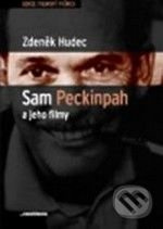 Sam Peckinpah a jeho filmy - Zdeněk Hudec