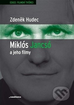 Miklós Jancsó a jeho filmy - Zdeněk Hudec