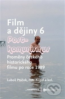 Film a dějiny 6. - Postkomunismus - Luboš Ptáček, Petr Kopal