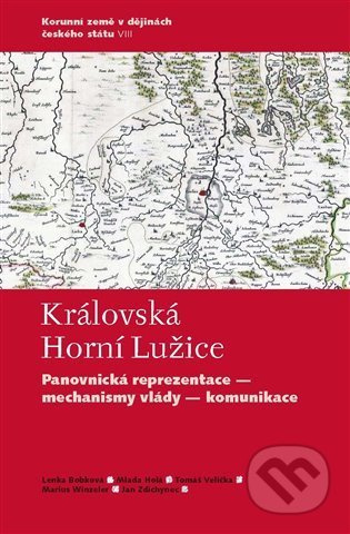 Královská Horní Lužice (Panovnická reprezentace - mechanismy vlády - komunikace) - kniha z kategorie Historie