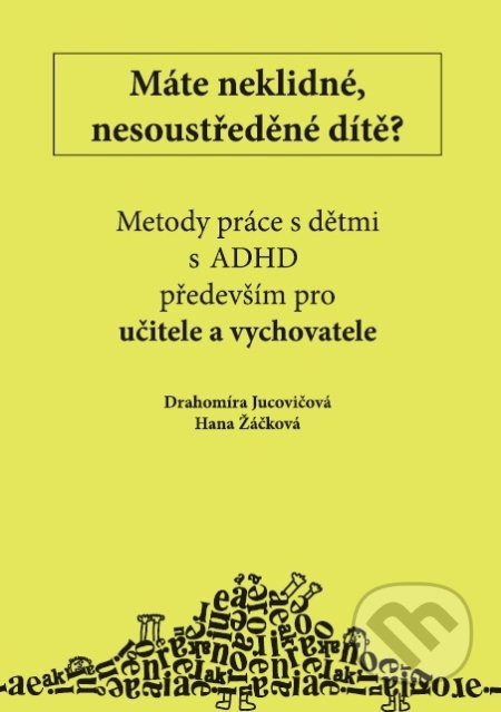 Máte neklidné, nesoustředěné dítě? (Metody práce s dětmi s ADHD především pro učitele a vychovatele) - kniha z kategorie Pedagogika