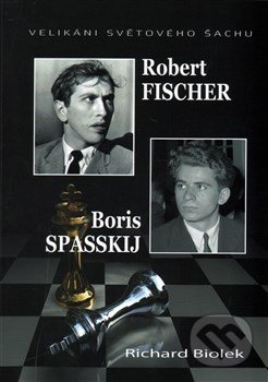 Robert Fischer, Boris Spasskij - Velikáni světového šachu - Richard Biolek