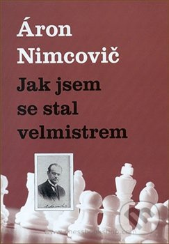 Jak jsem se stal velmistrem - Aaron Nimcovič