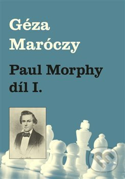 Paul Morphy díl I. - Géza Maróczy