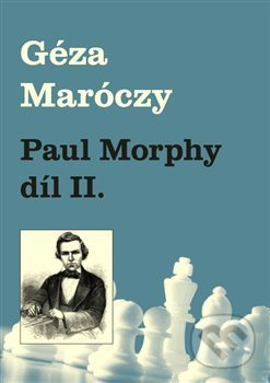 Paul Morphy díl II. - Géza Maróczy