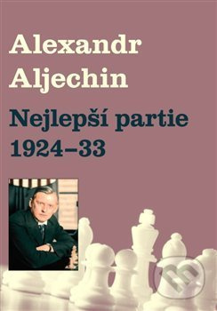 Nejlepší partie 1924-1933 - Alexandr Alechin