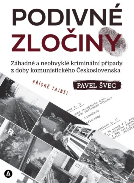 Podivné zločiny (záhadné a neobvyklé kriminální případy z doby komunistického Československa) - kniha z kategorie Historie