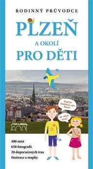 Plzeň a okolí pro děti - Petr Mazný, Eva Haunerová, Petr Flachs, Zdeněk Hůrka, Leiblová Veronika, Adam Hauner, Brabencová Soňa