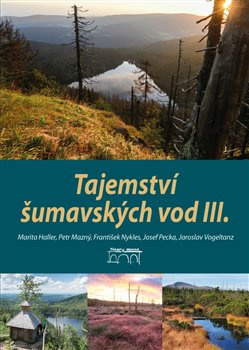 Tajemství šumavských vod III. - Petr Mazný, František Nykles, Marita Haller, Josef Pecka, Jaroslav Vogeltanz