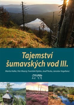 Tajemství šumavských vod III. - Petr Mazný, František Nykles, Marita Haller, Josef Pecka, Jaroslav Vogeltanz