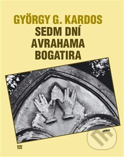 Sedm dní Avrahama Bogatira - György G. Kardos