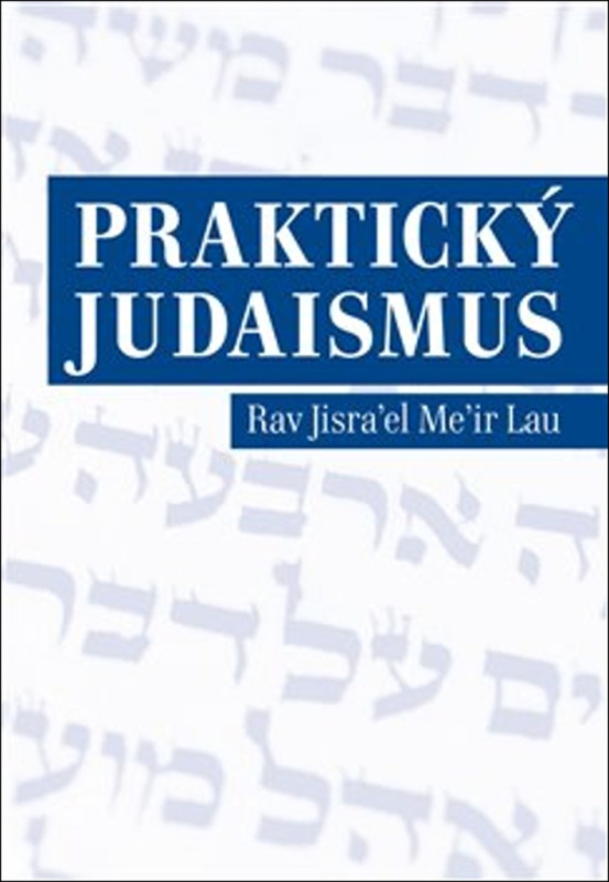 Praktický judaismus - Rav Jisrael Meir Lau