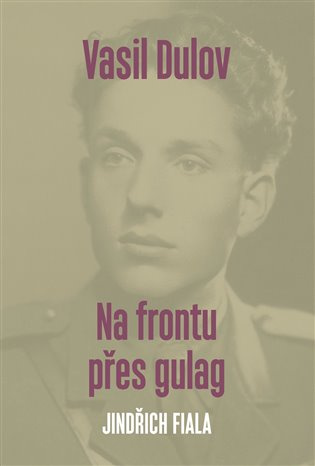 Vasil Dulov. Na frontu přes gulag - Jindřich Fiala