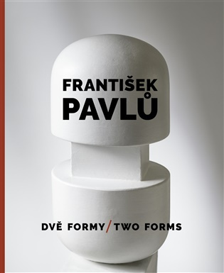 František Pavlů - Dvě formy / Two Forms
