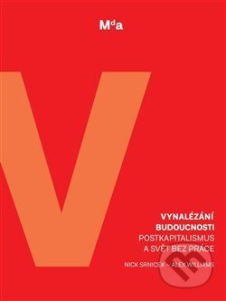 Vynalézání budoucnosti - Nick Srnicek, Alex Williams