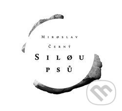 Silou psů - Miroslav Černý